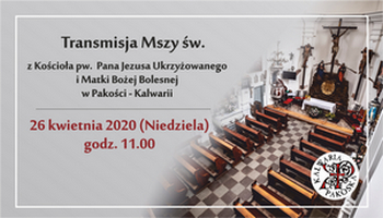 Transmisja Mszy św. z kalwaryjskiego Wzgórza  w Pakości z niedzieli 26 kwietnia 2020r.
