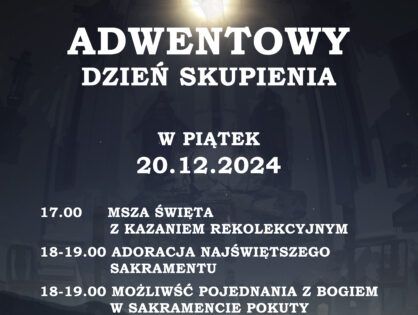 Zaproszenia na Adwentowy Dzień Skupienia w naszej Parafii 20.12.2024r.